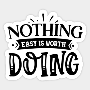 Nothing easy is worth Doing Design Sticker